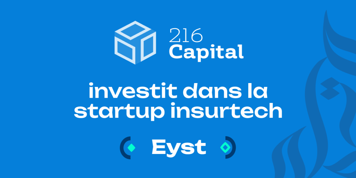 216 Capital investit dans la startup EYST, l’InsurTech qui accélère l’indemnisation instantanée dans l’assurance
